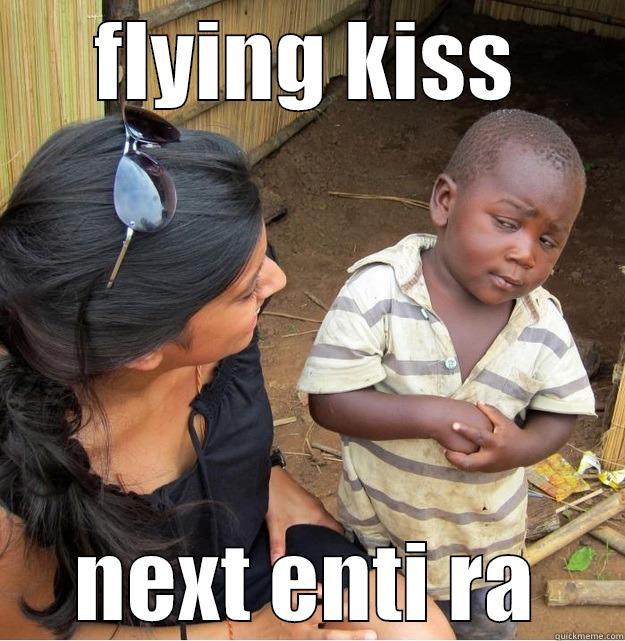 FLYING KISS NEXT ENTI RA Skeptical Third World Kid