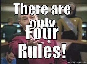 THERE ARE ONLY FOUR RULES! Annoyed Picard