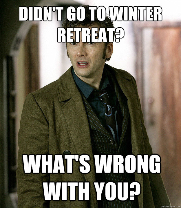 didn't go to winter retreat? what's wrong with you? - didn't go to winter retreat? what's wrong with you?  Doctor Who