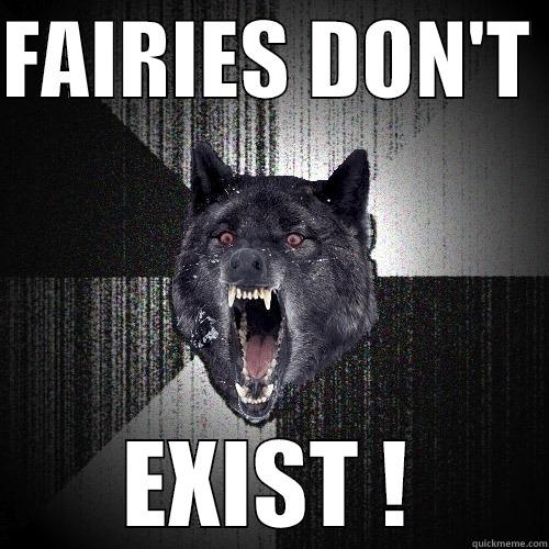 FAIRIES DON'T  EXIST ! Insanity Wolf