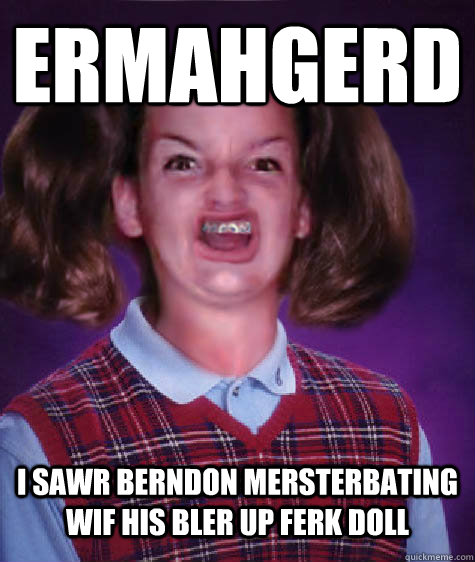 ERMAHGERD I sawr Berndon mersterbating wif his bler up ferk doll  