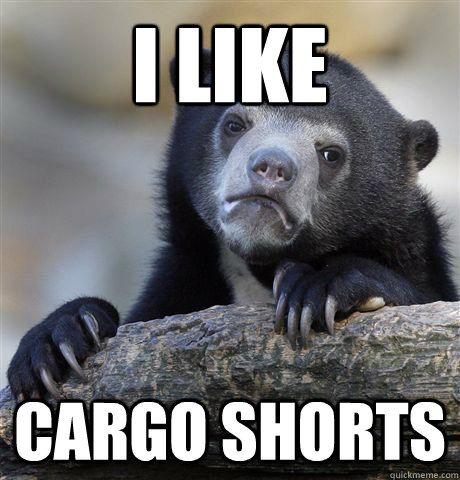 I like  Cargo Shorts  Confession Bear