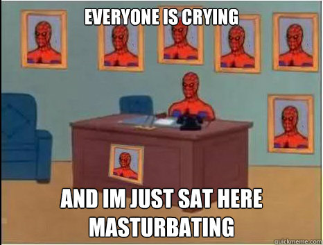everyone is crying  and im just sat here masturbating  desk spiderman