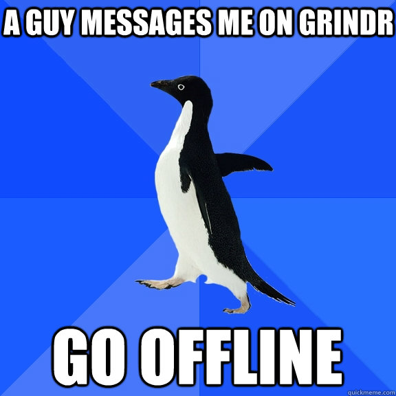 A guy messages me on Grindr Go offline  Socially Awkward Penguin
