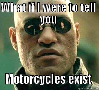 WHAT IF I WERE TO TELL YOU MOTORCYCLES EXIST Matrix Morpheus