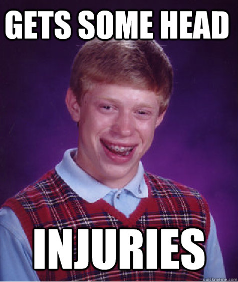 gets some head injuries - gets some head injuries  Bad Luck Brain