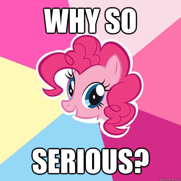 Why so serious?  Pinkie Pie