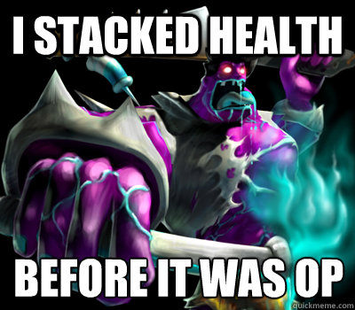 I STACKED HEALTH BEFORE IT WAS OP
  - I STACKED HEALTH BEFORE IT WAS OP
   Dr. Mundo