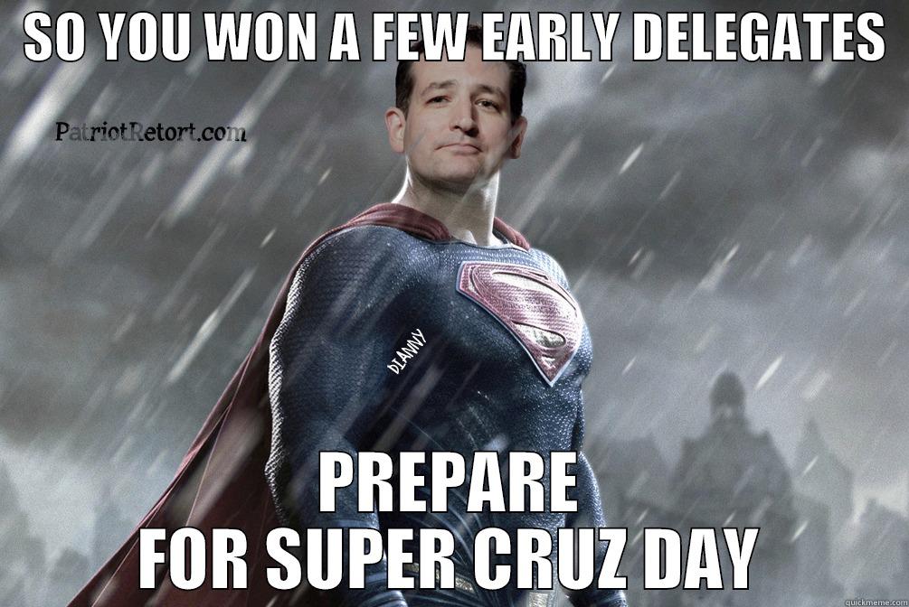   SO YOU WON A FEW EARLY DELEGATES   PREPARE FOR SUPER CRUZ DAY Misc