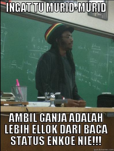 INGAT TU MURID-MURID AMBIL GANJA ADALAH LEBIH ELLOK DARI BACA STATUS ENKOE NIE!!! Rasta Science Teacher