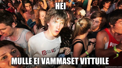 Hei MULLE EI VAMMASET VITTUILE  Sudden Clarity Clarence