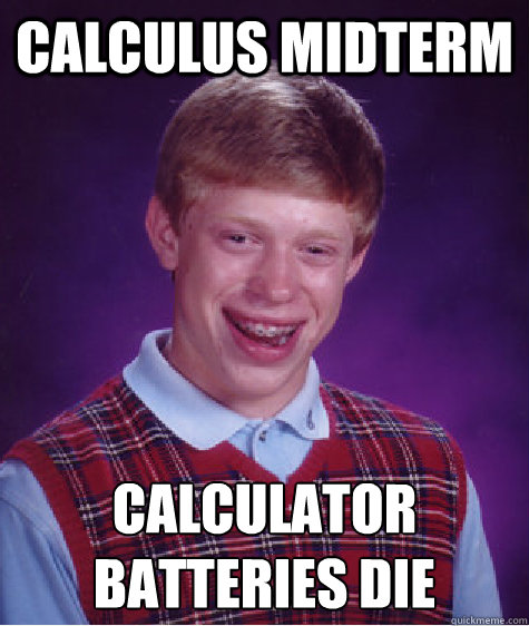 Calculus Midterm Calculator batteries die - Calculus Midterm Calculator batteries die  Bad Luck Brian