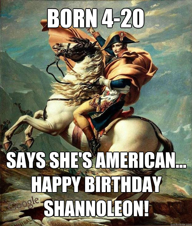 Born 4-20 Says she's american...
Happy Birthday Shannoleon!  