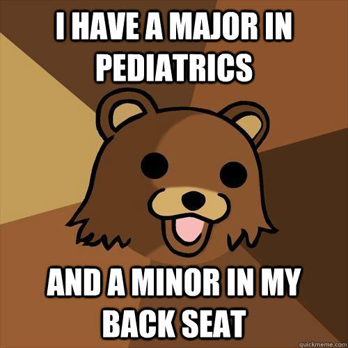 I have a major in pediatrics and a minor in my back seat  