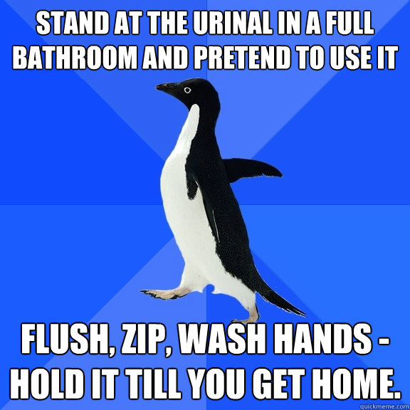 Stand at the urinal in a full bathroom and pretend to use it  Flush, zip, wash hands - HOLD IT TILL YOU GET HOME.  Socially Awkward Penguin