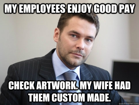 My employees enjoy good pay check artwork. My wife had them custom made. - My employees enjoy good pay check artwork. My wife had them custom made.  Successful White Man