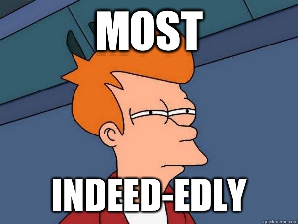 Most Indeed-edly  Futurama Fry