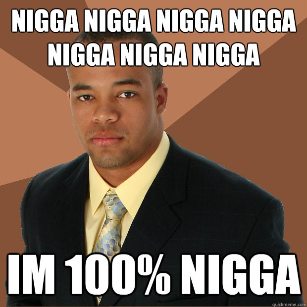 nigga nigga nigga nigga nigga nigga nigga im 100% NIGGA - Suc...