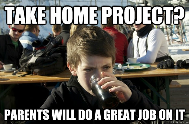 take home project? parents will do a great job on it   Lazy Elementary School Kid