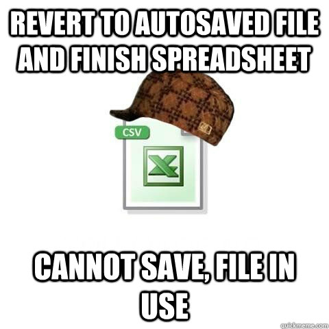 Revert to autosaved file and finish spreadsheet cannot save, file in use  Scumbag excel