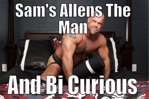 SAM'S ALLENS THE MAN AND BI CURIOUS Gorilla Man