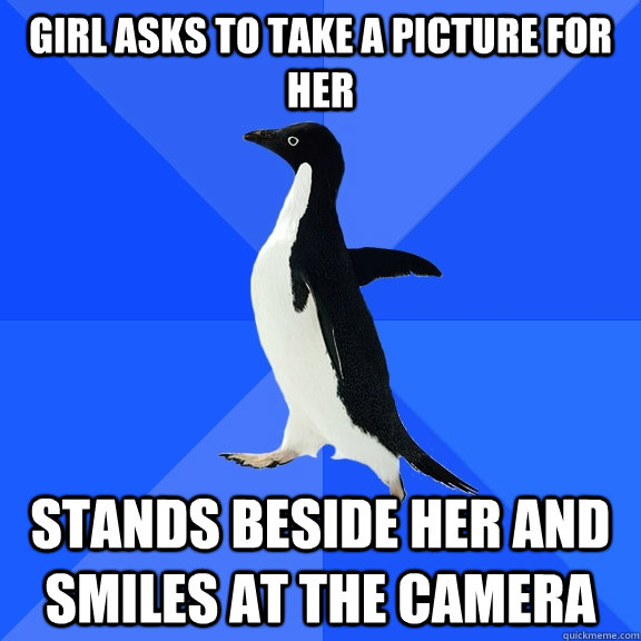 Girl asks to take a picture for her stands beside her and smiles at the camera  Socially Awkward Penguin