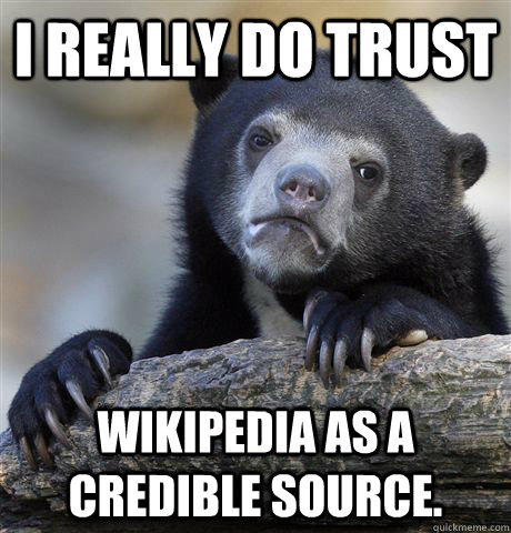 I really do trust wikipedia as a credible source.  Confession Bear