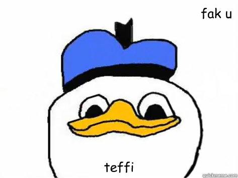 fak u  teffi 
  Dolan Duck
