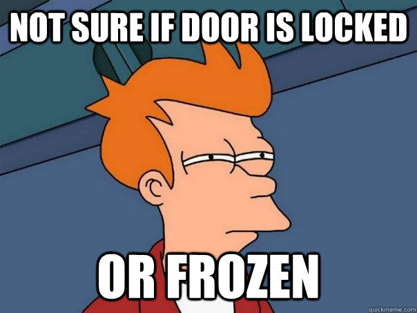 Not sure if door is locked Or frozen  - Not sure if door is locked Or frozen   Futurama Fry