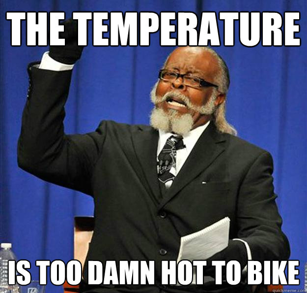 the temperature Is too damn hot to bike  Jimmy McMillan