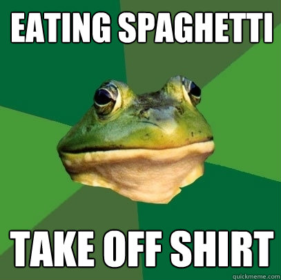 Eating spaghetti take off shirt - Eating spaghetti take off shirt  Foul Bachelor Frog