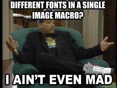 different fonts in a single image macro?   Aint Even Mad Fresh Prince