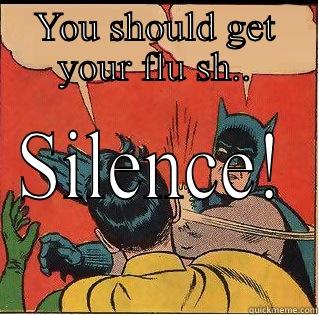 Haha! Ahh! - YOU SHOULD GET YOUR FLU SH.. SILENCE! Slappin Batman