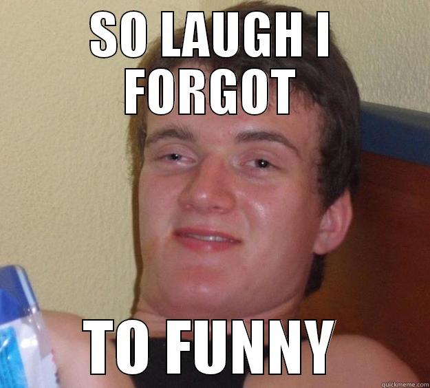 SO LAUGH I FORGOT TO FUNNY 10 Guy