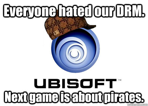 Everyone hated our DRM. Next game is about pirates. - Everyone hated our DRM. Next game is about pirates.  Misc