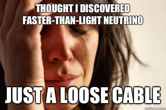 thought I discovered faster-than-light neutrino Just a loose cable  First World Problems