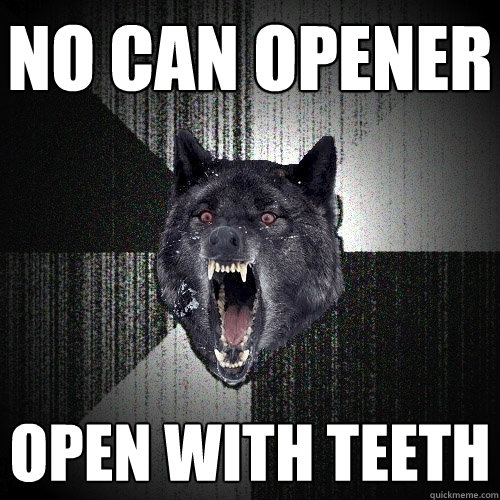 no can opener open with teeth  Insanity Wolf