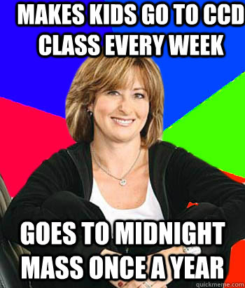 Makes Kids Go to CCD Class every week goes to midnight mass once a year  Sheltering Suburban Mom