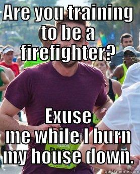 ARE YOU TRAINING TO BE A FIREFIGHTER? EXUSE ME WHILE I BURN MY HOUSE DOWN. Ridiculously photogenic guy