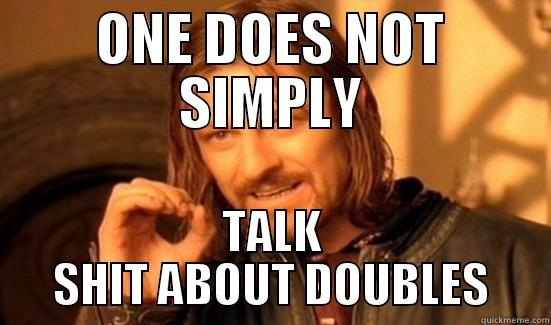 ONE DOES NOT SIMPLY TALK SHIT ABOUT DOUBLES Boromir