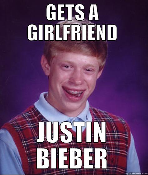 GETS A GIRLFRIEND JUSTIN BIEBER Bad Luck Brian