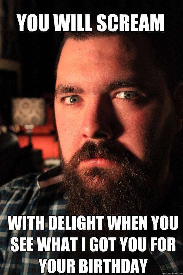You will scream with delight when you see what I got you for your birthday  Dating Site Murderer