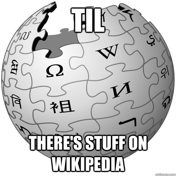 TIL there's stuff on wikipedia - TIL there's stuff on wikipedia  WIKIPEDIA