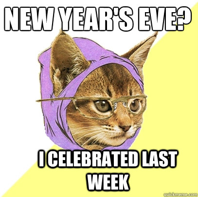 new year's eve? I celebrated last week  Hipster Kitty