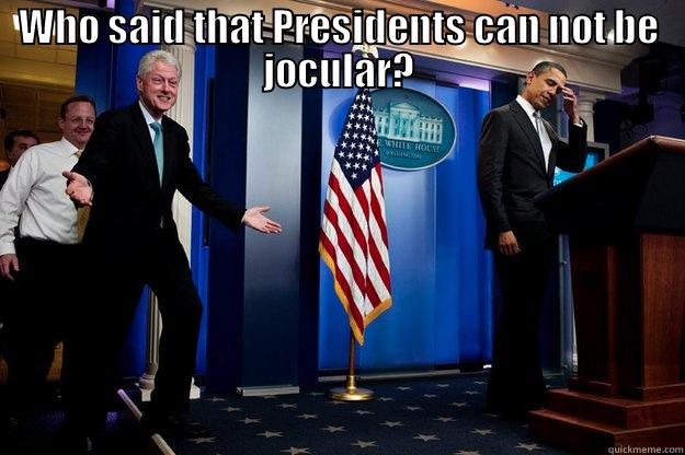 WHO SAID THAT PRESIDENTS CAN NOT BE JOCULAR?  Inappropriate Timing Bill Clinton