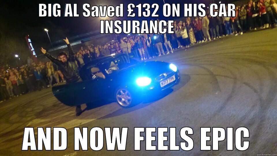 BIG AL SAVED £132 ON HIS CAR INSURANCE AND NOW FEELS EPIC Misc