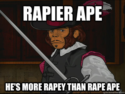 Rapier Ape He's more rapey than rape ape - Rapier Ape He's more rapey than rape ape  Rapier Ape