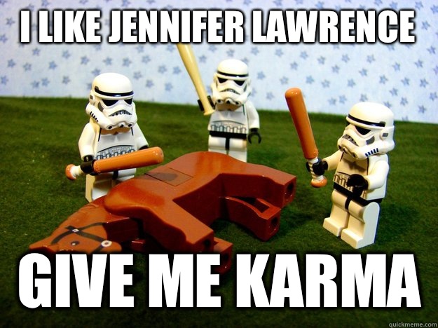 I like Jennifer Lawrence  Give me karma   Dead Horse