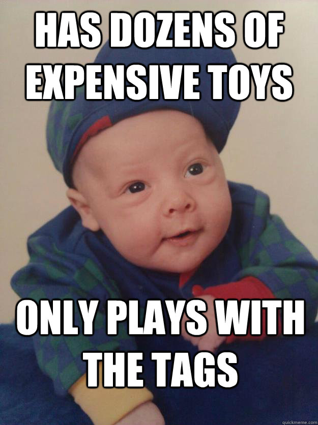 Has Dozens of expensive toys Only plays with the tags - Has Dozens of expensive toys Only plays with the tags  Misc