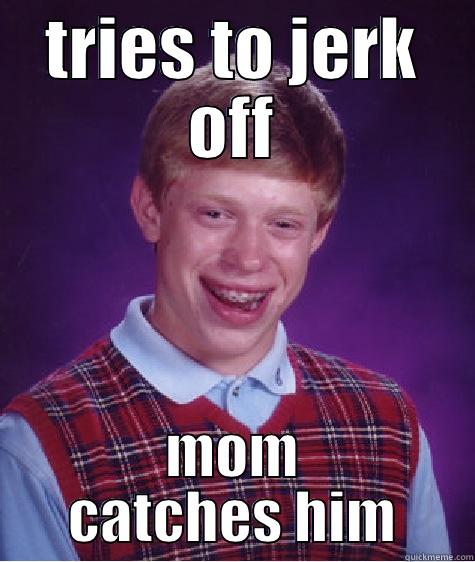 TRIES TO JERK OFF MOM CATCHES HIM Bad Luck Brian
